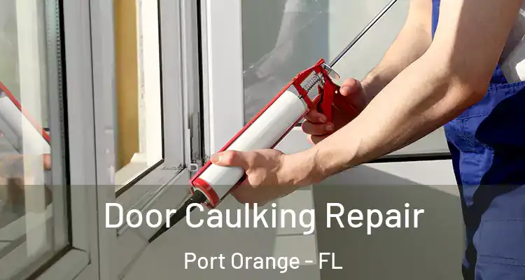  Door Caulking Repair Port Orange - FL
