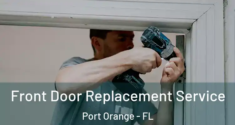  Front Door Replacement Service Port Orange - FL