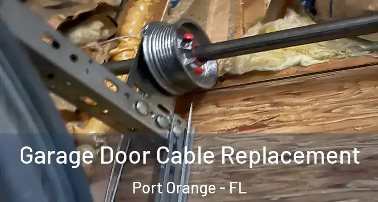  Garage Door Cable Replacement Port Orange - FL