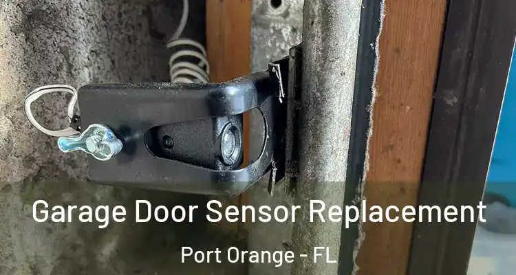 Garage Door Sensor Replacement Port Orange - FL