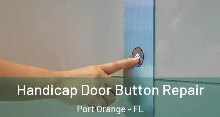  Handicap Door Button Repair Port Orange - FL