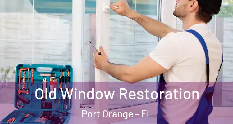  Old Window Restoration Port Orange - FL