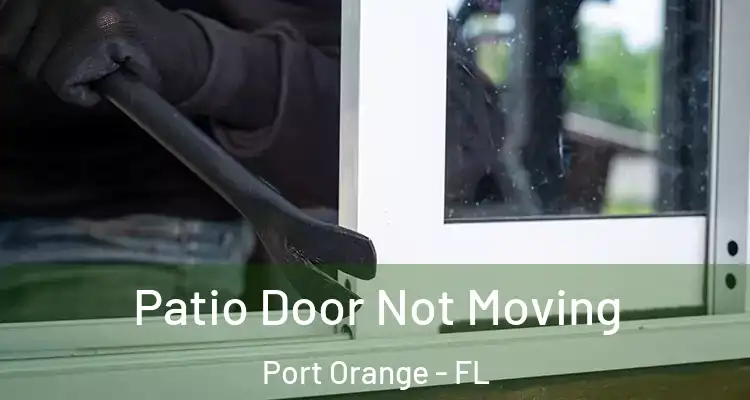  Patio Door Not Moving Port Orange - FL