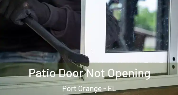  Patio Door Not Opening Port Orange - FL