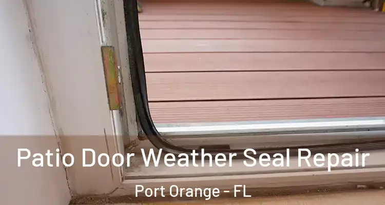  Patio Door Weather Seal Repair Port Orange - FL