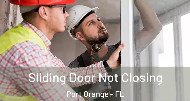  Sliding Door Not Closing Port Orange - FL