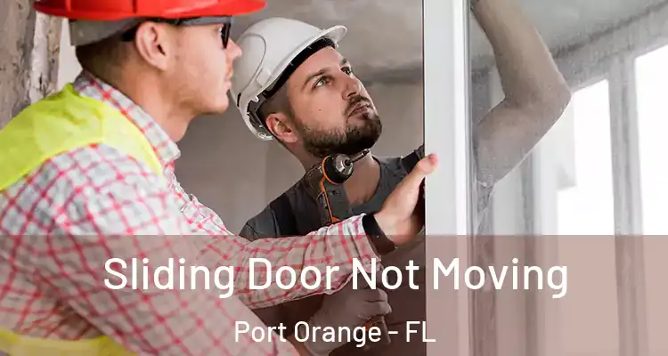  Sliding Door Not Moving Port Orange - FL