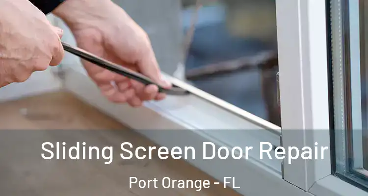  Sliding Screen Door Repair Port Orange - FL